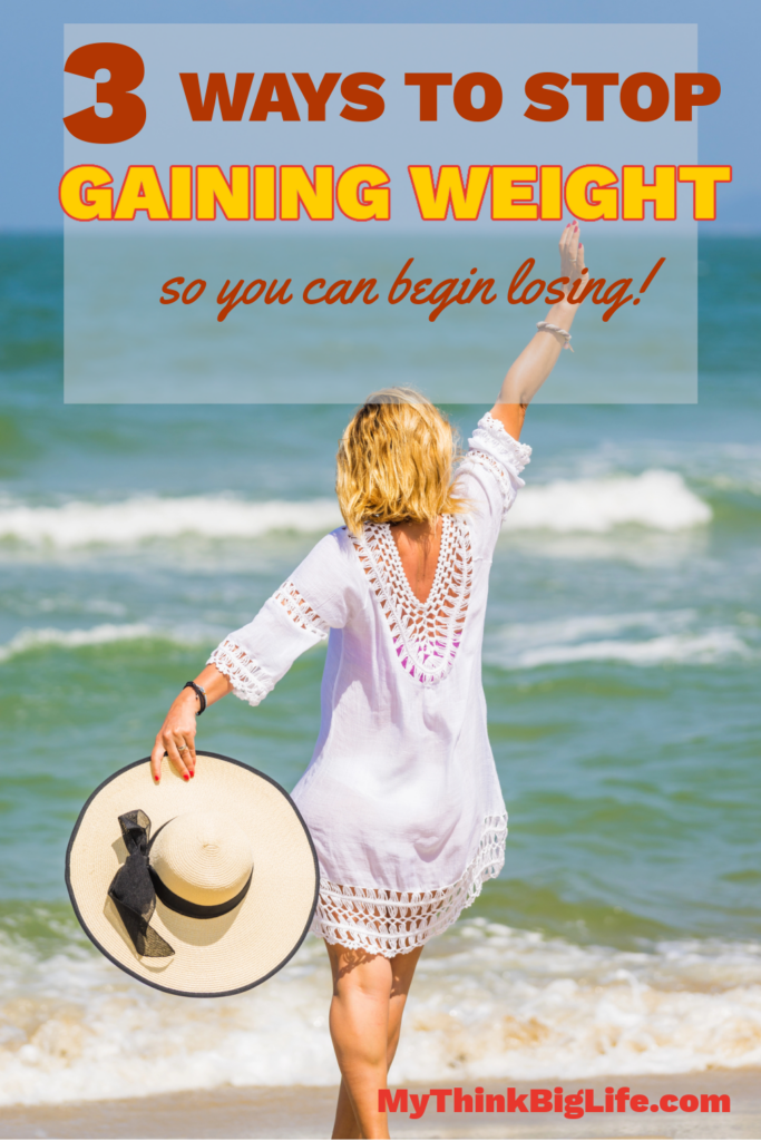 Picture of woman at the beach with the words: 3 ways to stop gaining weight so you can begin losing