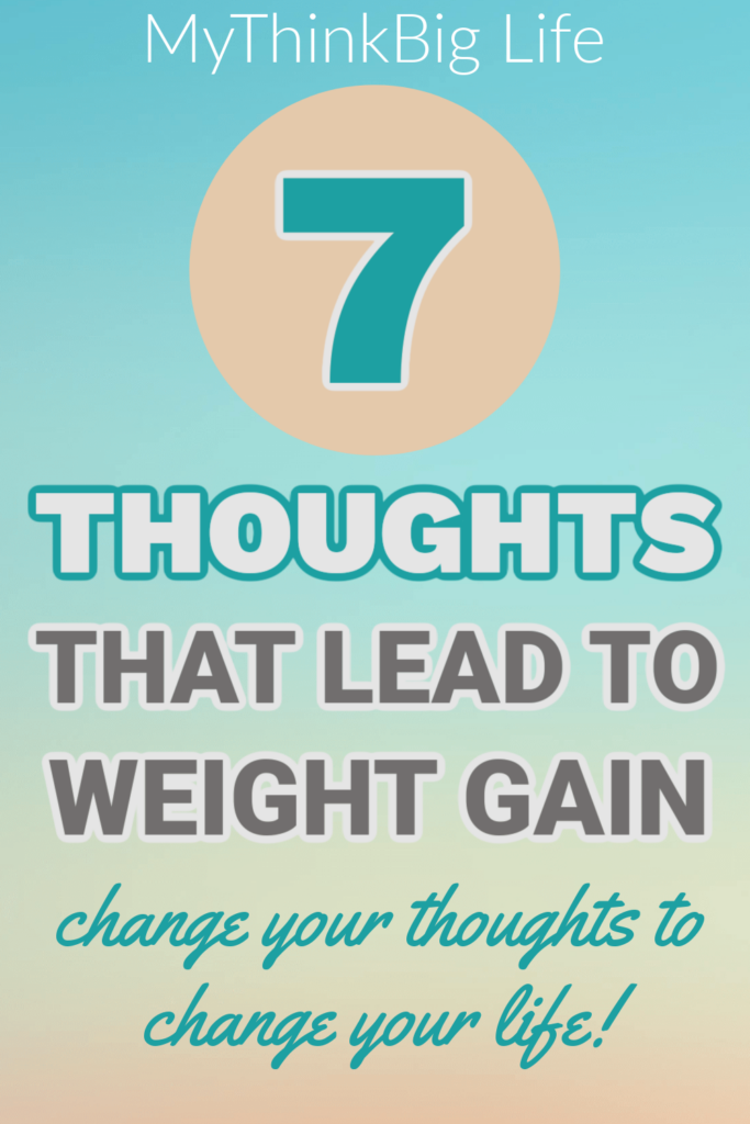 7 thoughts that lead to weight gain. Change your thoughts, change your life