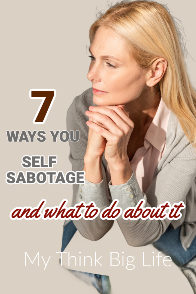 Picture of thoughtful woman wih the words: 7 ways you self-sabotage and what to do about it