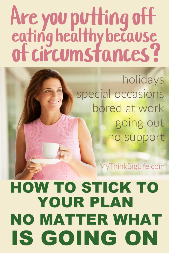 Picture of woman with cup in hand with the words: are you putting off eating healthy because of circumstances?