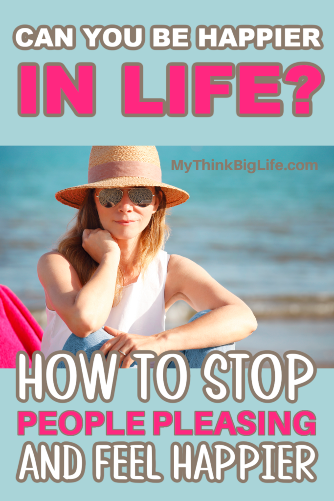 Picture of woman at the beach and the words: Can you be happier in life? How to stop people pleasing and be happier