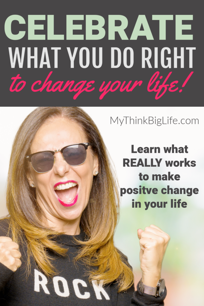 Picture of woman celebrating a win with the words: Celebrate what you do right to change your life. Learn what really works to make positive change in your life.