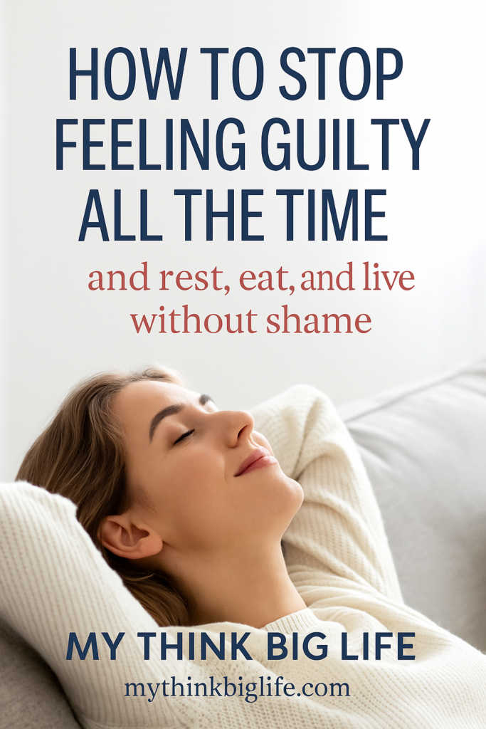 Picture of woman resting with the words: how to stop feeling guilty all the time and rest, eat, and live without shame