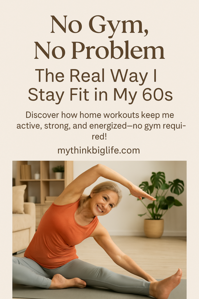 Picture of woman stretching at home with the words: No gym, no problem, the real way I stay fit in my sixties
