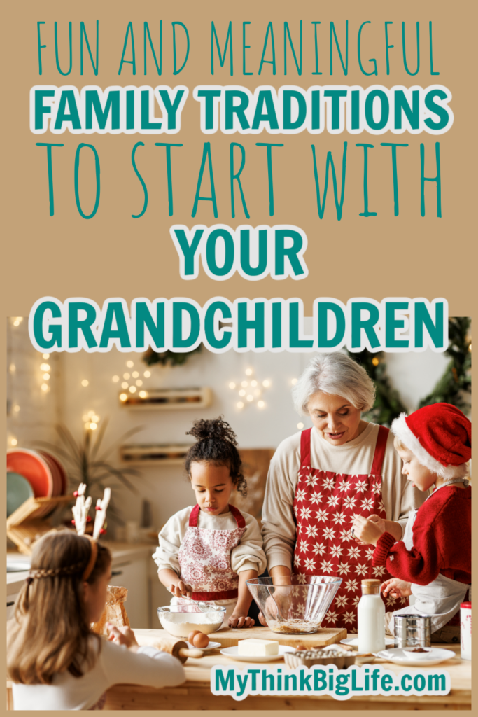 Picture of grandmother with grandchildren making cookies with the words: Fun and meaningful family traditions to start with your grandchilren.