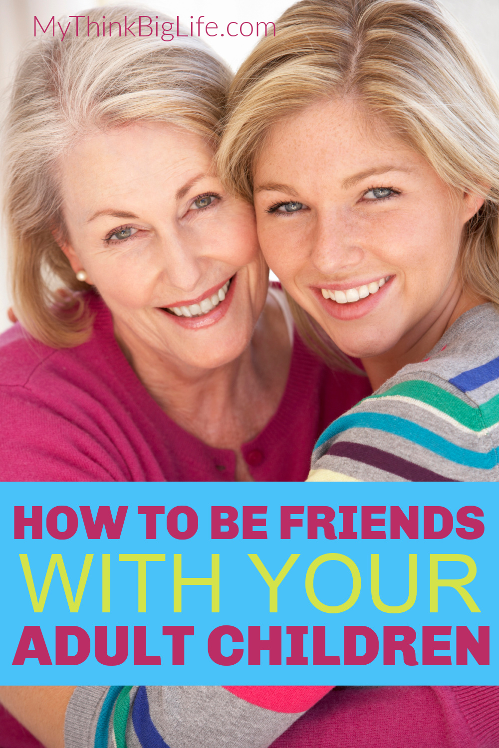 Picture of mother with her adult daughter with the words: how to be friends with your adult children