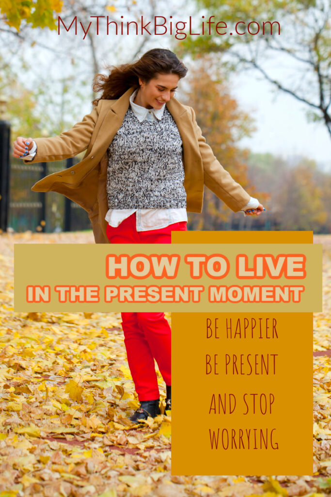 Picture of women outside in fall leaves with the words: how to live in the present moment. be present. be happier. stop worrying.
