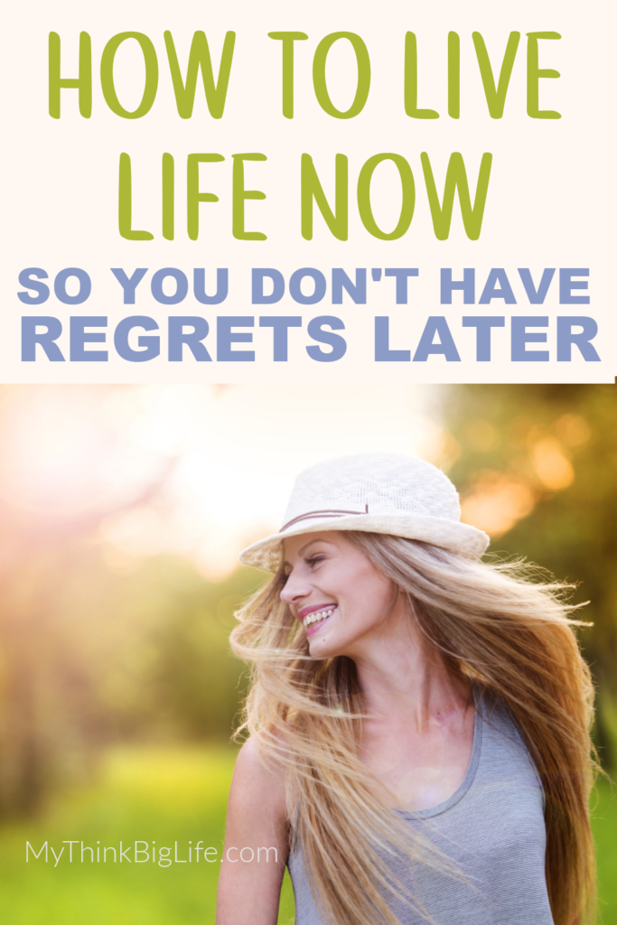 Picture of smiling woman with the words: how to live life now so you don't have regrets later