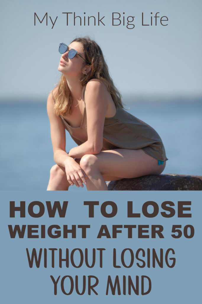 Picture of woman near the water with the words: how to lose weight after 50 without losing your mind