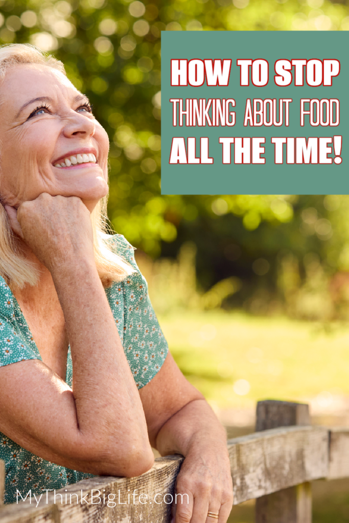 Picture of smiling woman looking up with the words: How to stop thinking about food all the time