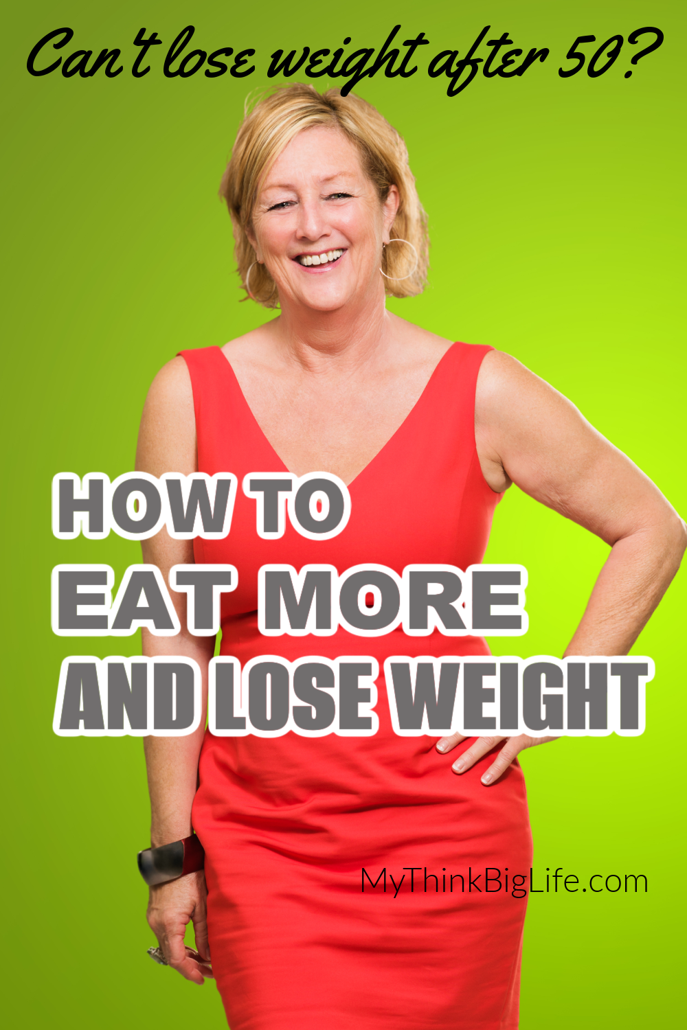 Picture of woman in a red dress with words: How to Eat More and Lose Weight. Can't Lose Weight After 50?
