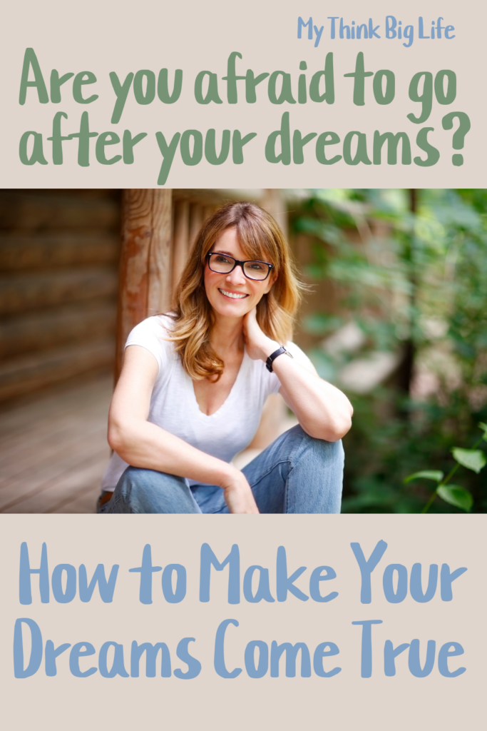 Picture of woman sitting on a porch with the words: Are you afraid to go after your dreams? How to Make Your Dreams Come True