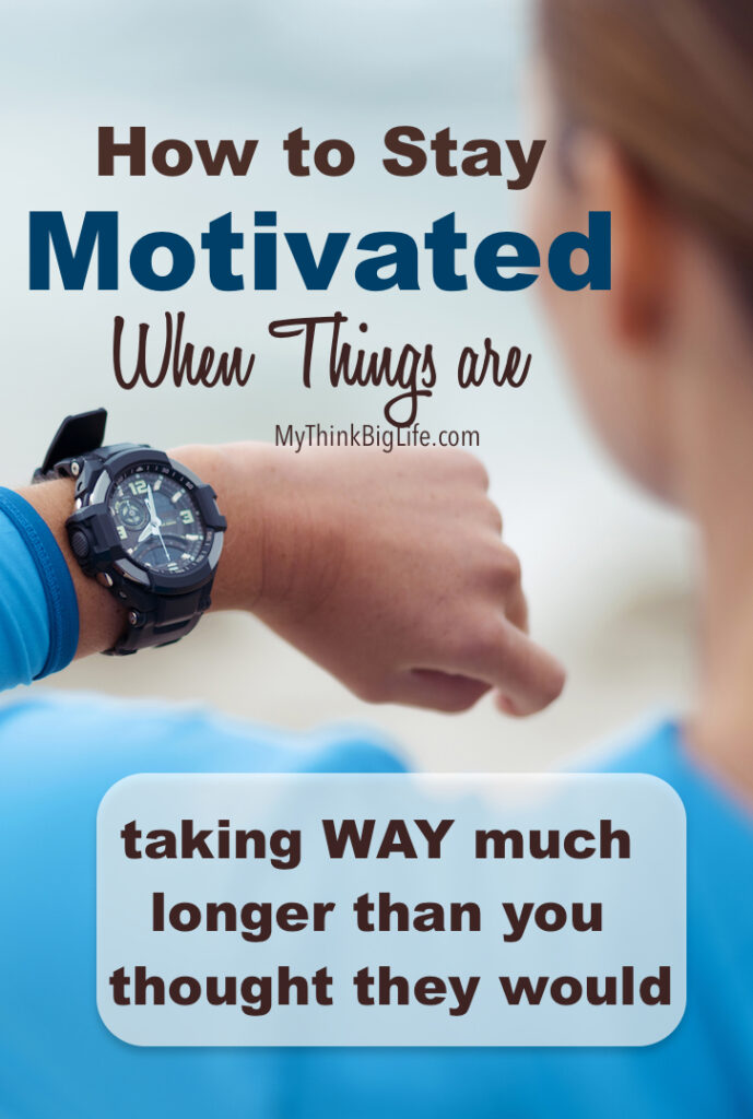 How to Stay Motivated When Things Are Taking WAY Much Longer than You ...