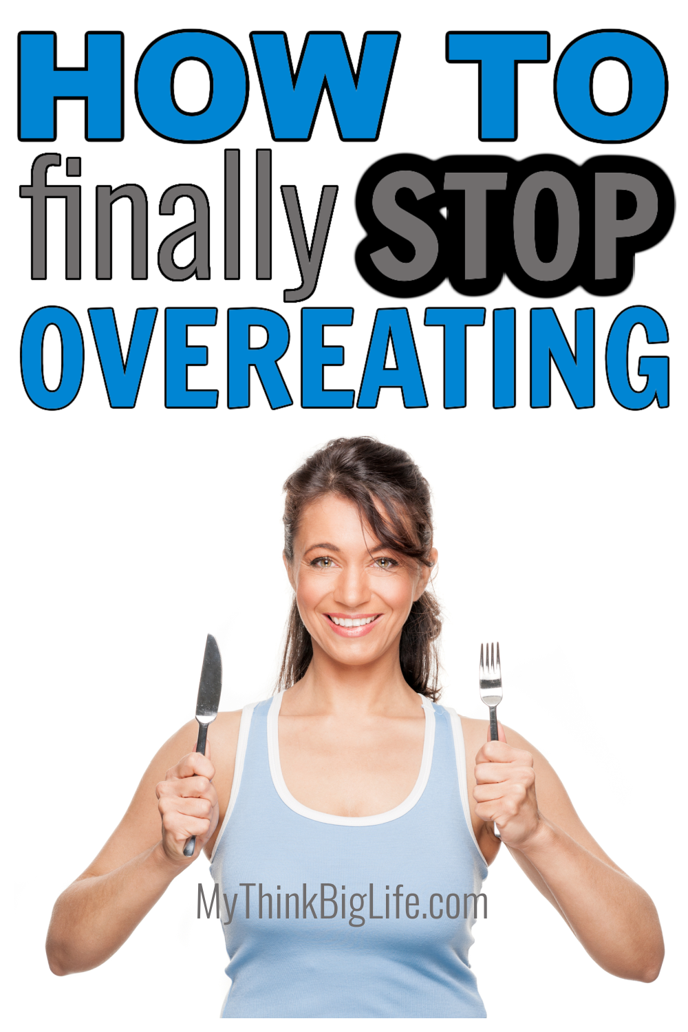 Picture of woman with fork and knife. Overeating is physically uncomfortable and it can also leave you with a feeling of shame and loss of control wondering how to stop overeating.