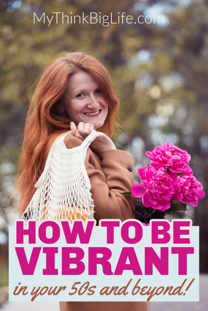 Picture of woman smiling at the camera with the words: how to be vibrant in your 50s and beyond