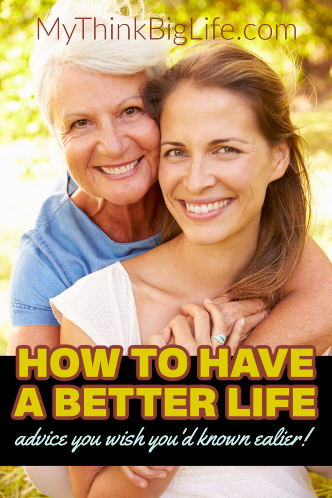 Picture of older and younger woman with the words: how to have a better life, advice you wish you'd known earlier
