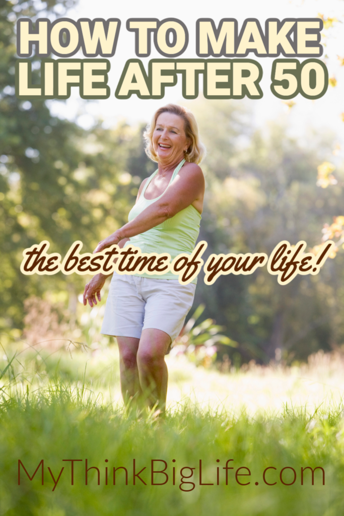 Picture of smiling woman outside with the words: how to make life after 50 the best time of your life