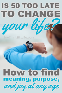Picture of woman looking at her watch with the words: Is 50 too late to change your life? 