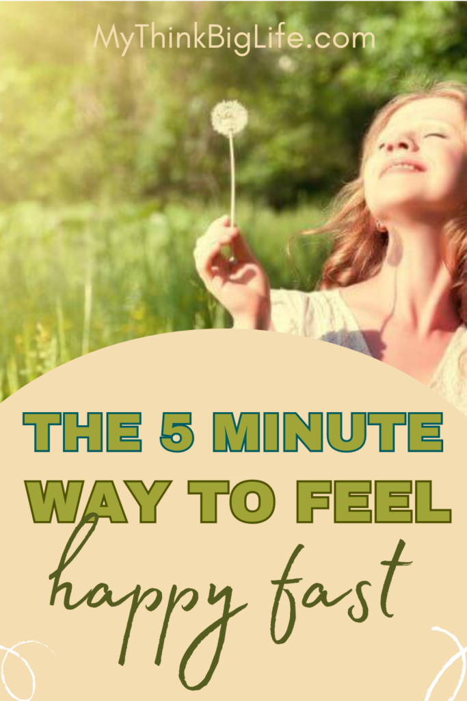 Picture of woman with her eyes closed making a wish on a dandelion with the words: the 5 minute way to feel happy fast