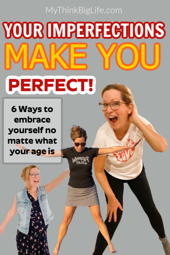 Graphic for Pinterest with the words: Your Imperfections make you perfect. Six ways to embrace yourself no matter what your age is.
