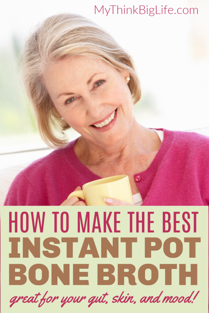 Picture of smiling woman holding a cup with the words: How to make the best instant pot bone broth. Great for skin, gut, and mood