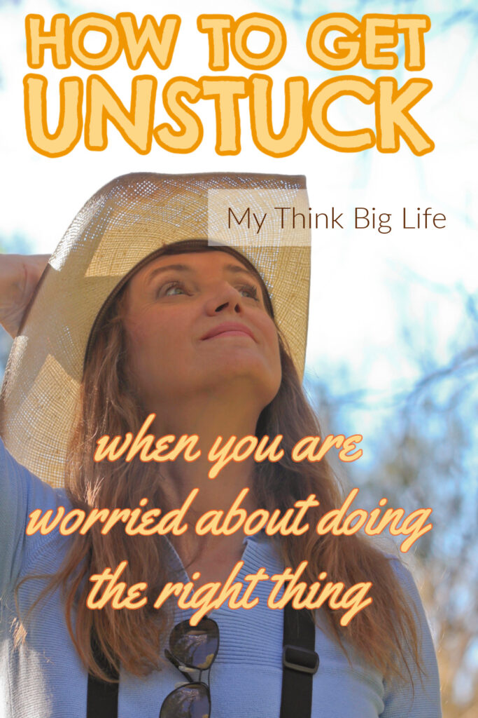 Picture of woman looking up with the words: how to get unstuck when you are worried about doing the right thing