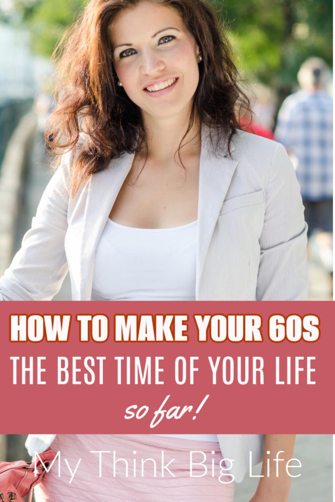 Picture of woman with the words: how to make your 60s the best time of your life so far