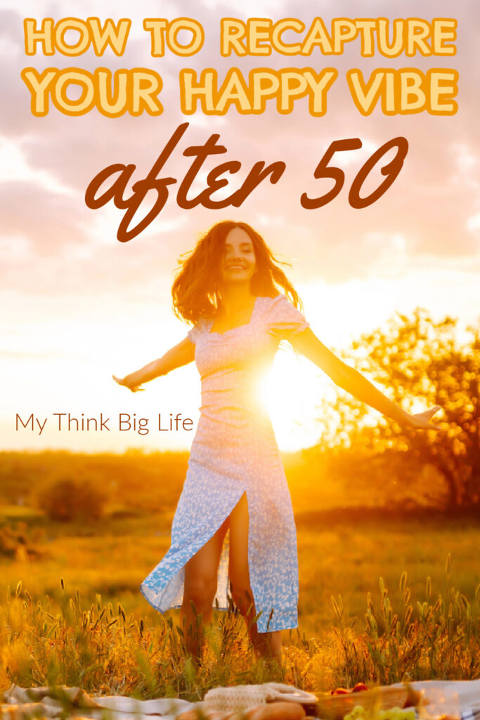 Picture of happy woman in a field with the words: how to recapture your happy vibes after 50