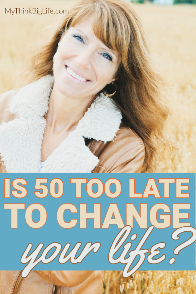 Picture of smiling woman with the words: Is 50 to late to change your life?
