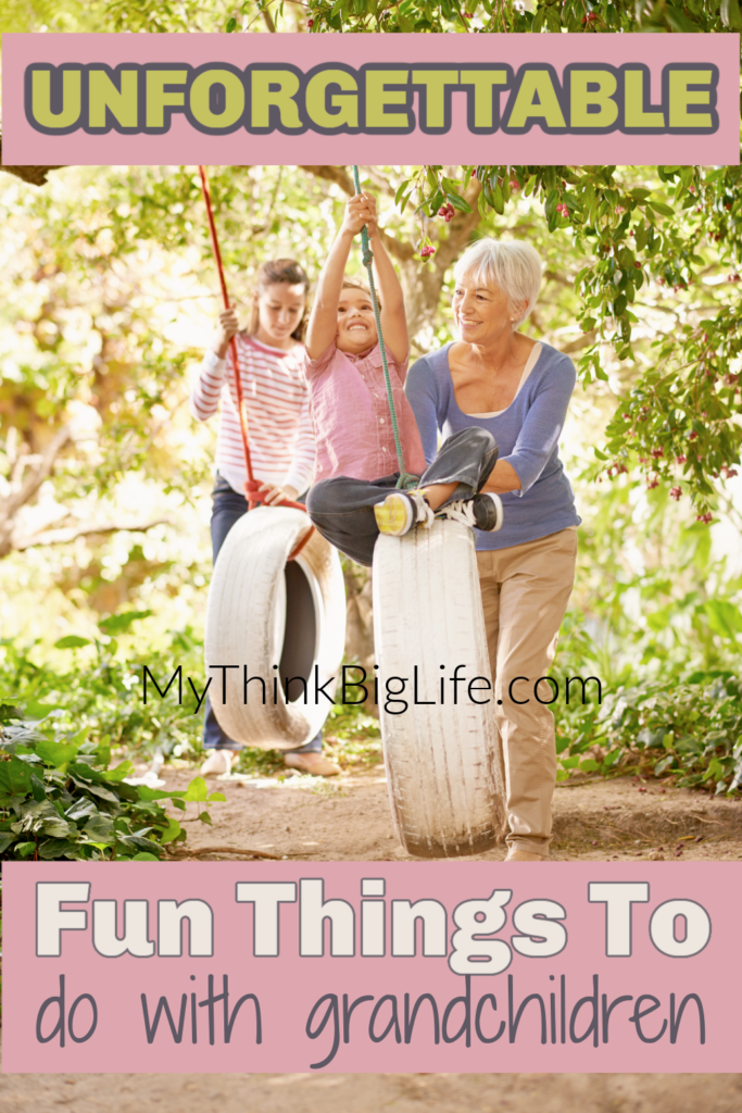 picture of woman pushing two children on a tire swing with the words; unforgettable fun activities to do with grandchildren